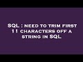 SQL : need to trim first 11 characters off a string in SQL