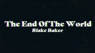 The End of the World - Blake Baker (Official Music Video)