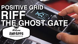 AmpApps| Positive Grid Riff and its Ghost Gate