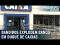 Bandidos explodem caixa eletrônico em Duque de Caxias | Primeiro Impacto (12/11/20)