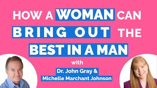 Bring Out The Best In A Man-Tips For Women- Dr. John Gray (Men Are From Mars, Women Are From Venus)