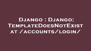 Django : Django: TemplateDoesNotExist at /accounts/login/