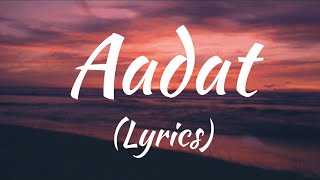 Aadat Lyrics - Full Song  Singer Atif Aslam