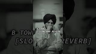 B TOWN || Sidhu Moosewala [SLOW + REVERB] Songs | | slowed and reverb