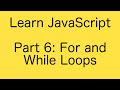 JavaScript Loops: For and While - Learn JavaScript Basics Tutorial (Part 6)