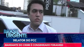 Delator do PCC: mandante do crime é procurado pela polícia | Brasil Urgente