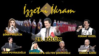 İzzet-i İkram-29. Bölüm :Şenay Özçelik\u0026Ferhat Güzel\u0026İsmail Azeri \u0026 Ozan Poyrazoğlu \u0026İzzet Altınmeşe