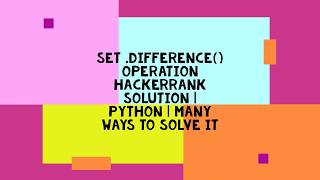 SET.DIFFERENCE( ) OPERATION HACKERRANK SOLUTION | PYTHON | MANY WAYS TO SOLVE IT