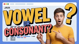 Is it a Vowel or Consonant? | Simple Java Program Explained