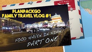 PLANPACKGO FAMILY TRAVEL VLOG #1 - Food Haven in Xian Part 1