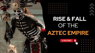Rise and Fall of the Aztec Empire   The Epic Story of Tenochtitlan