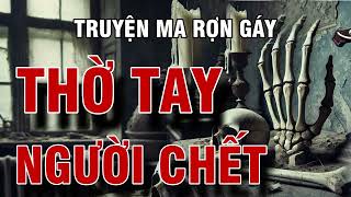 THỜ TAY NGƯỜI CHẾT truyện ma rợn gáy về bàn tay bị sét đánh | radio tâm linh