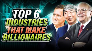 Top 6 Industries That Make Billionaires