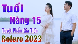 ✔️ Tuổi Nàng 15 Tuyệt Đỉnh Liên Khúc Bolero Nhạc Lính Gia Tiến Ngọt Ngào Say Đắm Nhiều Thế Hệ