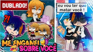 [ DUBLADO ] ME ENGANEI SOBRE VOCÊ  😡➔😰 temporada 2 completa | MINI FILME GACHA CLUB