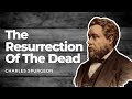 the resurrection of the dead charles spurgeon spurgeon sermon