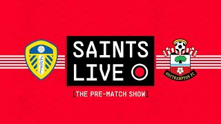 SAINTS LIVE: The Pre-Match Show | Leeds United vs Southampton