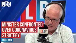 Eddie Mair confronts minister over government's coronavirus strategy | LBC