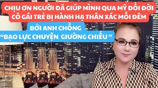 CHỊU ƠN NGƯỜI GIÚP MÌNH QUA MỸ ĐỔI ĐỜI, VỢ BỊ HÀNH HẠ MỖI ĐÊM VÌ CHỒNG BẠO LỰC CHUYỆN GIƯỜNG CHIẾU.