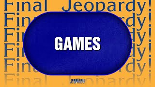Games Final Jeopardy Jeopardy