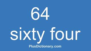 How to pronounce or say sixty four - 64 ? Pronunciation of sixty four - 64. (English)