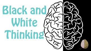 Black-and-White Thinking: Cognitive Distortion #1