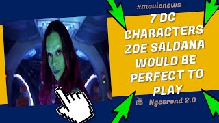 7 DC Characters Zoe Saldana Would Be Perfect To Play - movies talk