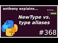python: NewType vs aliases (intermediate) anthony explains #368