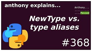 python: NewType vs aliases (intermediate) anthony explains #368
