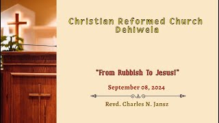 “From Rubbish To Jesus!” | 08.09.24 | Revd. Charles N Jansz | CRC Dehiwela