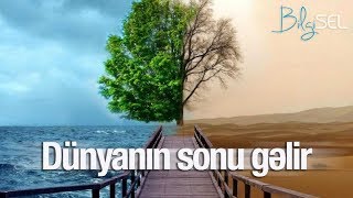 DÜNYANIN SONU GƏLİR - XİLAS OLMAQ ÜÇÜN BUNLARI EDİN!