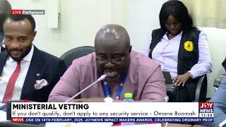 Ministerial Vetting: If you don't qualify, don't apply to any security service - Omane Boamah