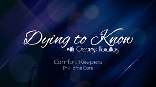 Dying to Know: Comfort Keepers - In-Home Care