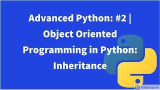 Advanced Python: #2 | Object Oriented Programming in Python: Inheritance