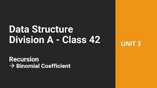 DS (A Div) Class 42 - Recursion - Binomial Coefficient