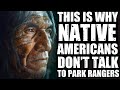 This Is Why NATIVE AMERICANS Don't Talk To PARK RANGERS