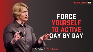 Brene Brown's - Force Yourself To Active Day By Day || Brene Brown's Best Motivational Speech