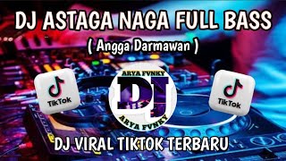 DJ ASTAGA NAGA FULL BASS - ANGGA DARMAWAN VIRAL TIKTOK TERBARU 2024