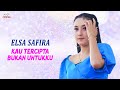 Elsa Safira - Kau Tercipta Bukan Untukku (Offiial Music Video)