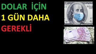 DOLAR İÇİN 1 GÜN DAHA BEKLEYEBİLİRİZ