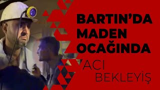 Bartın’da meydana gelen maden faciasındaki işçilerin acı bekleyişi