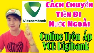 Hướng Dẫn Chuyển Tiền Đi Nước Ngoài Online Trên VCB Digibank - Vietcombank, Kiến Thức Mới 4.0