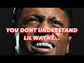 You Don’t Understand Lil Wayne…