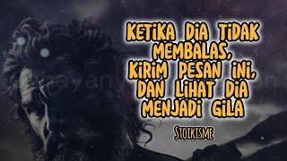 Jangan MEMOHON Ketika Dia Tidak Membalas, Kirim Ini Dan JANGAN PERNAH Diabaikan Lagi _ Stoik