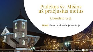 Gruodžio 31 d.  Padėkos šv. Mišios Kauno arkikatedroje bazilikoje už praėjusius metus