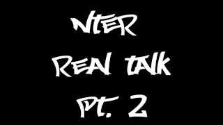 NTER - REAL TALK (Part 2)