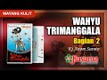 WAYANG KULIT KI ANOM SUROTO LAKON WAHYU TRIMANGGALA KUALITAS AUDIO MASTER KUSUMA RECORDING (BAG. 2)