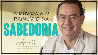 A dúvida é o princípio da SABEDORIA | Augusto Cury