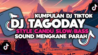 DJ CAMPURAN VIRAL TIKTOK TERBARU 2024 || DJ TAGODAY STYLE CANDU SLOW BASS