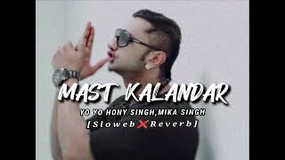 MAST KALANDAR [Slowed+Reverb] | Yo Yo Hony Singh ,Mika Singh | Lofi Song.